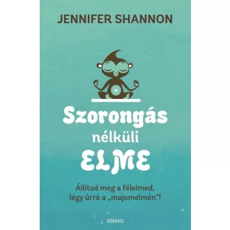 Szorongás nélküli elme - Jennifer Shannon