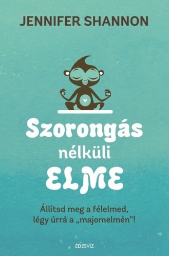 Szorongás nélküli elme - Jennifer Shannon