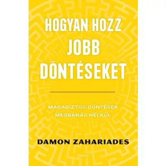 Hogyan hozz jobb döntéseket - Damon Zahariades