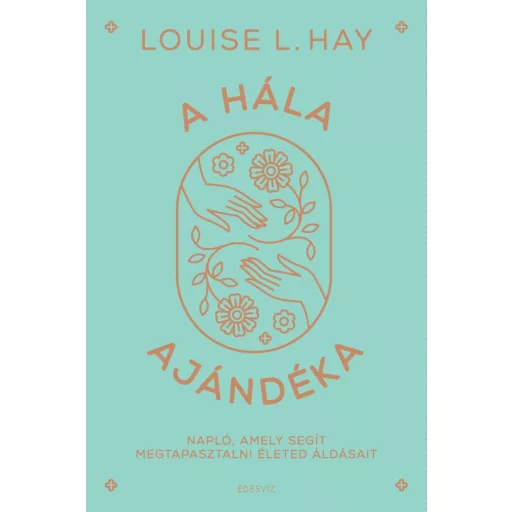 A hála ajándéka - Napló, amely segít megtapasztalni életed áldásait - Louise Hay (új kiadás)