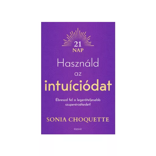 Használd az intuíciódat - Sonia Choquette