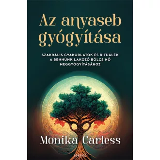 Az anyaseb gyógyítása - Monika Carless
