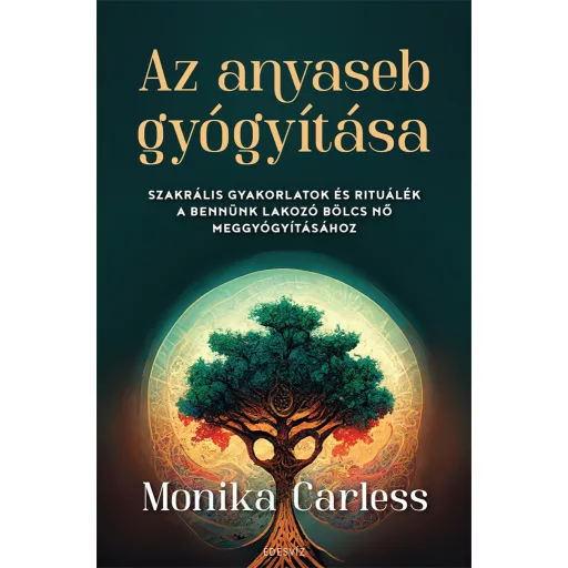 Az anyaseb gyógyítása - Monika Carless