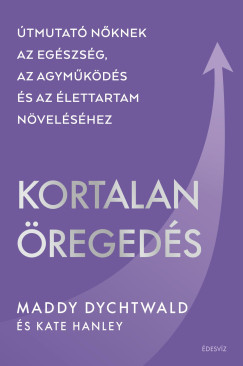 Kortalan öregedés - Maddy Dychtwald