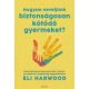 Hogyan neveljünk biztonságosan kötődő gyermeket? - Eli Harwood