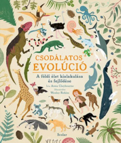 Csodálatos evolúció - A földi élet kialakulása és fejlődése (Anna Claybourne)