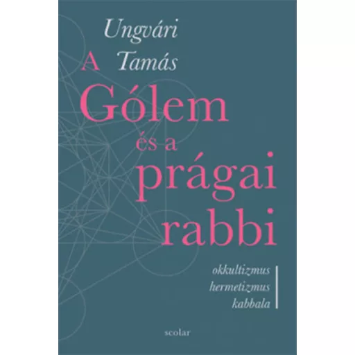 A Gólem és a prágai rabbi - Okkultizmus, hermetizmus, kabbala (Ungvári Tamás)