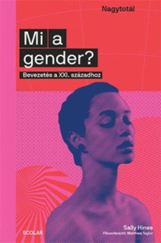 Mi a gender? - Bevezetés a XXI. századhoz (Sally Hines)