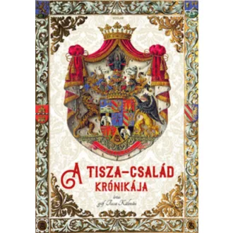 A Tisza-család krónikája (gróf Tisza Kálmán)