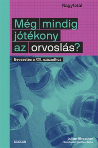 Még mindig jótékony az orvoslás? - Bevezetés a XXI. századhoz (Julian Sheather)