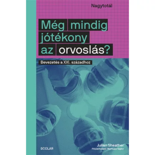 Még mindig jótékony az orvoslás? - Bevezetés a XXI. századhoz (Julian Sheather)