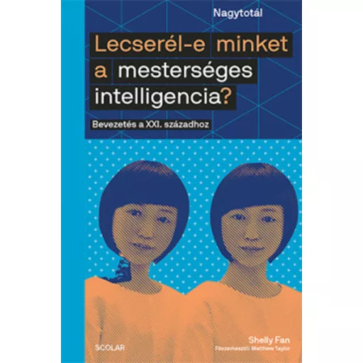 Lecserél-e minket a mesterséges intelligencia? - Bevezetés a XXI. századhoz (Shelly Fan)