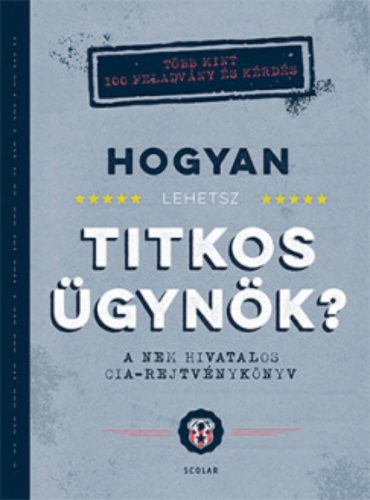 Hogyan lehetsz titkos ügynök? - A nem hivatalos CIA-rejtvénykönyv (John Gillard)