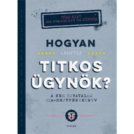 Hogyan lehetsz titkos ügynök? - A nem hivatalos CIA-rejtvénykönyv (John Gillard)