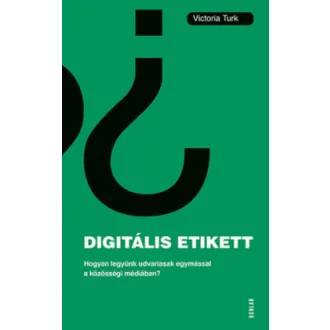 Digitális etikett - Hogyan legyünk udvariasak egymással a közösségi médiában? (Victoria Turk)