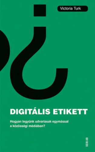 Digitális etikett - Hogyan legyünk udvariasak egymással a közösségi médiában? (Victoria Turk)