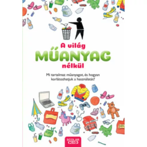 A világ műanyag nélkül - Mi tartalmaz műanyagot, és hogyan korlátozhatjuk a használatát? (Dela 