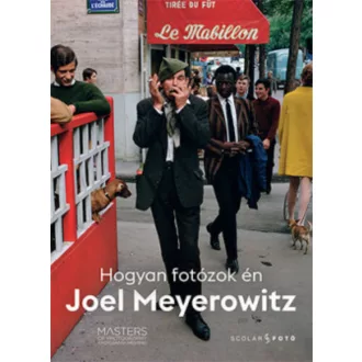 Hogyan fotózok én - A fotográfia mesterei (Joel Meyerowitz)