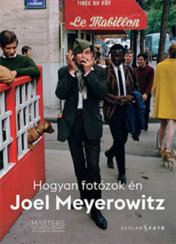 Hogyan fotózok én - A fotográfia mesterei (Joel Meyerowitz)