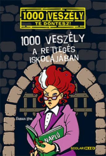 1000 veszély a Rettegés Iskolájában /1000 veszély - Te döntesz! (Fabian Lenk)