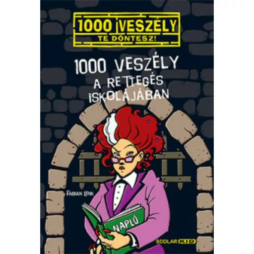 1000 veszély a Rettegés Iskolájában /1000 veszély - Te döntesz! (Fabian Lenk)