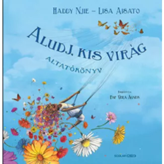 Aludj, kis virág - Altatókönyv - Lisa Aisato - Haddy Nije