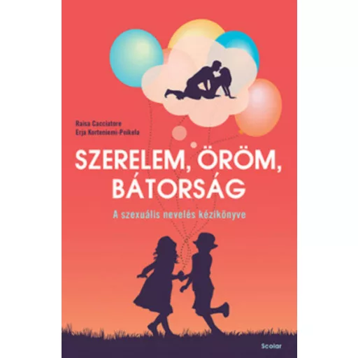 Szerelem, öröm, bátorság - A szexuális nevelés kézikönyve - Raisa Cacciatore
