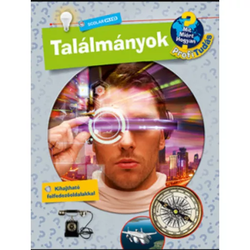 Találmányok - Mit? Miért? Hogyan? Profi Tudás – Dela Kienle
