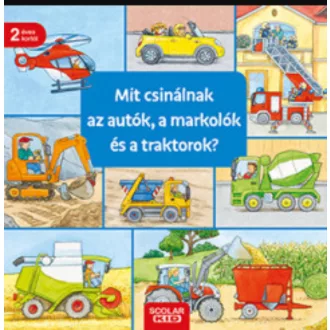 MIT CSINÁLNAK AZ AUTÓK, A MARKOLÓK ÉS A TRAKTOROK?