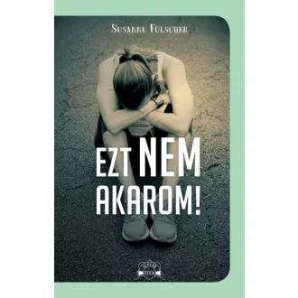 Ezt nem akarom! - Susanne Fülscher