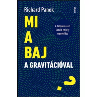   Mi a baj a gravitációval? - A talpunk alatt lapuló rejtély megoldása - Richard Panek