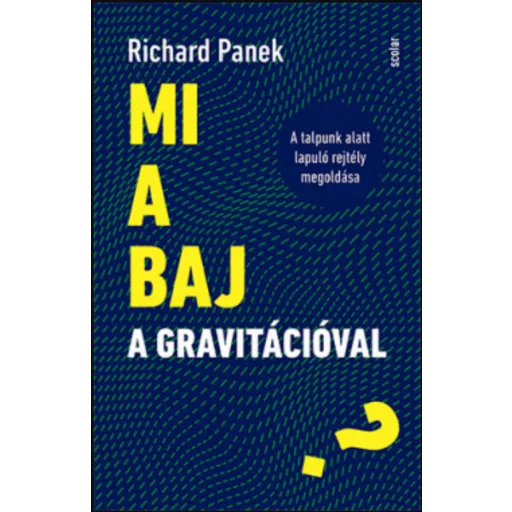 Mi a baj a gravitációval? - A talpunk alatt lapuló rejtély megoldása - Richard Panek