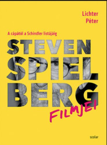 Steven Spielberg filmjei - A cápától a Schindler listájáig - Lichter Péter