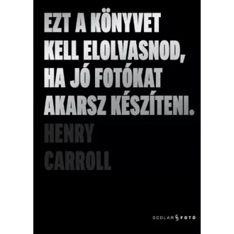   Ezt a könyvet kell elolvasnod, ha jó fotókat akarsz készíteni - Henry Carroll