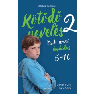Kötődő nevelés 2. - Csak semmi kapkodás: 5 és 10 éves kor között - Danielle Graf - Katja Seide