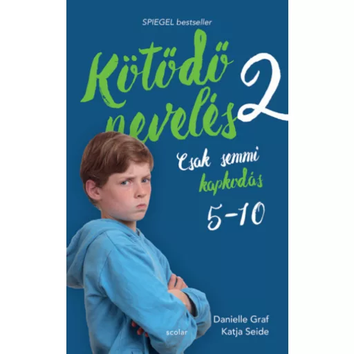 Kötődő nevelés 2. - Csak semmi kapkodás: 5 és 10 éves kor között - Danielle Graf - Katja Seide