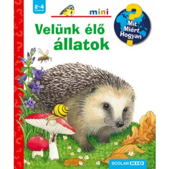   Mit? Miért? Hogyan? Mini 45. - Velünk élő állatok - Patricia Mennen