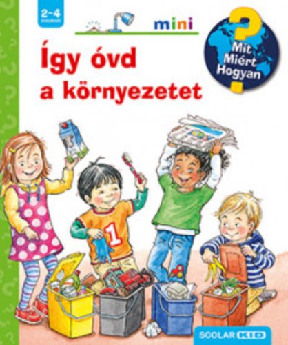 Így óvd a környezetet – Mit? Miért? Hogyan? Mini - Patricia Mennen