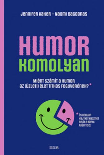 Humor - komolyan - Jennifer Aaker - Naomi Bagdonas