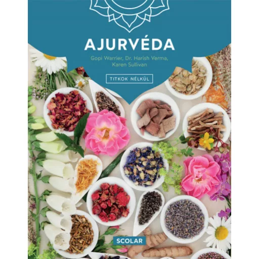 Ajurvéda - 3. kiadás - Karen Sullivan - Dr. Harish Verma - Gopi Warrier