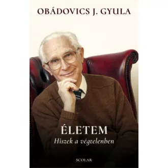 Életem - Hiszek a végtelenben - Obádovics J. Gyula