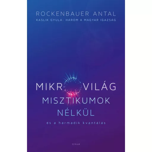 Mikrovilág misztikumok nélkül és a harmadik kvantálás - Rockenbauer Antal