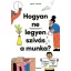 Hogyan ne legyen szívás a munka? - Carina Maggar