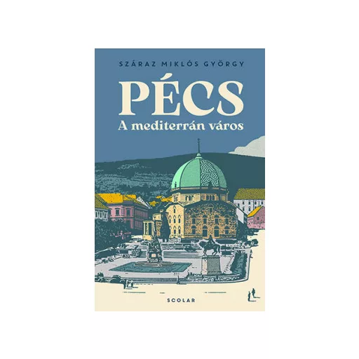 Pécs - A mediterrán város - Száraz Miklós György