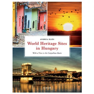 World Heritage Sites in Hungary - Illés Andrea szerk.
