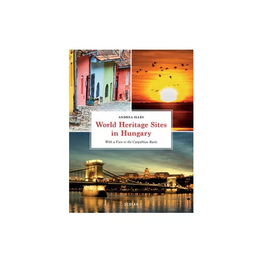 World Heritage Sites in Hungary - Illés Andrea szerk.