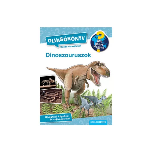 Mit? Miért? Hogyan? - Dinoszauruszok - Olvasókönyv - Carola von Kessel