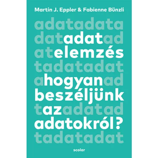 Adatelemzés - Hogyan beszéljünk az adatokról? - Martin J. Eppler