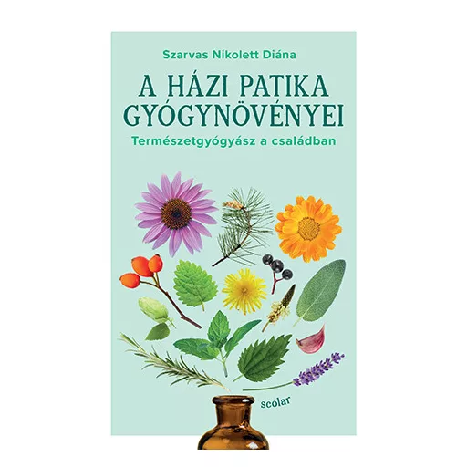 A házi patika gyógynövényei - Természetgyógyász a családban - Szarvas Nikolett Diána