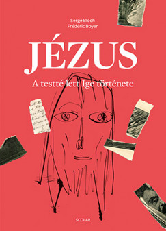Jézus - A testté lett Ige története - Serge Bloch